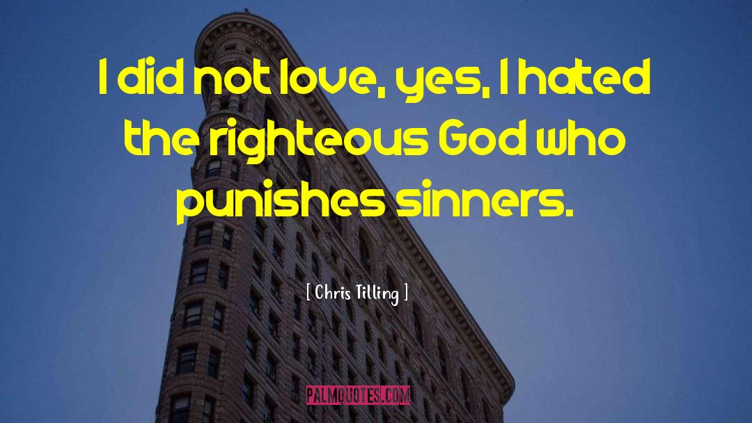 Chris Tilling Quotes: I did not love, yes,