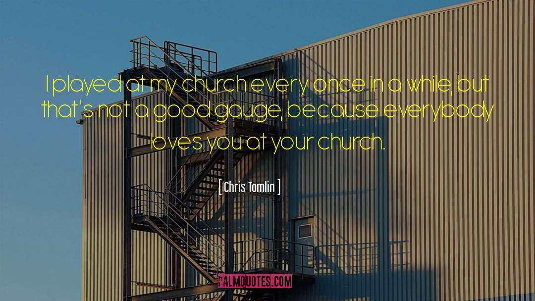 Chris Tomlin Quotes: I played at my church