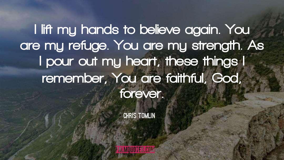 Chris Tomlin Quotes: I lift my hands to