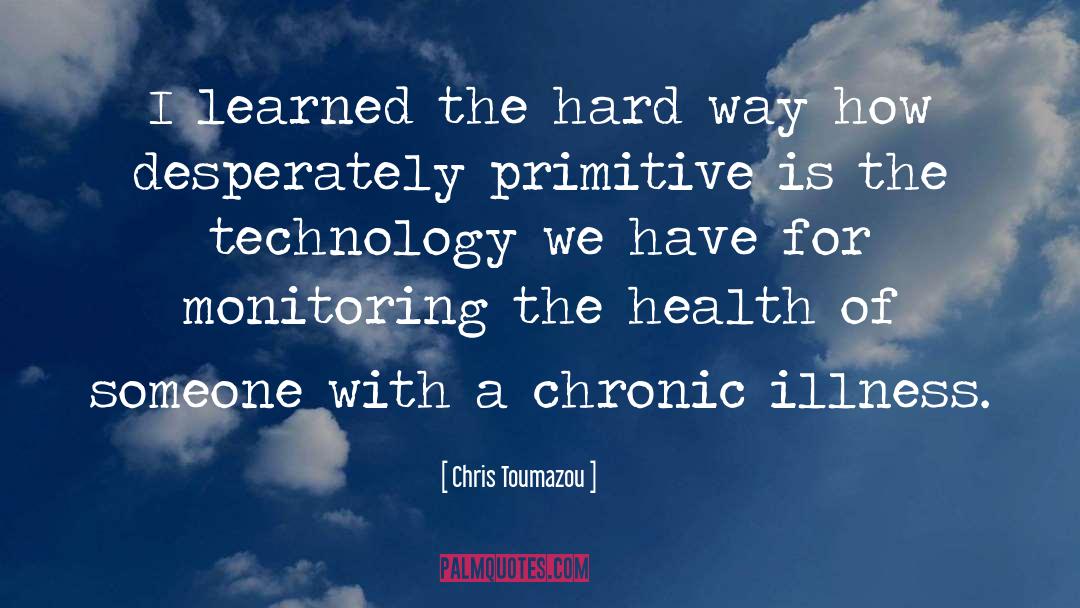 Chris Toumazou Quotes: I learned the hard way
