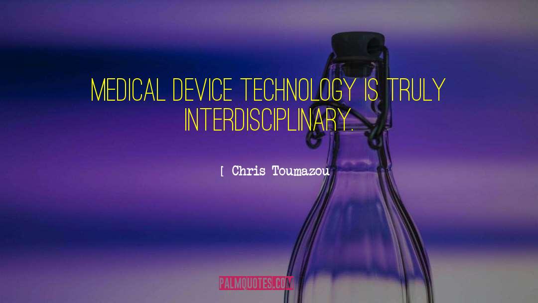 Chris Toumazou Quotes: Medical Device technology is truly