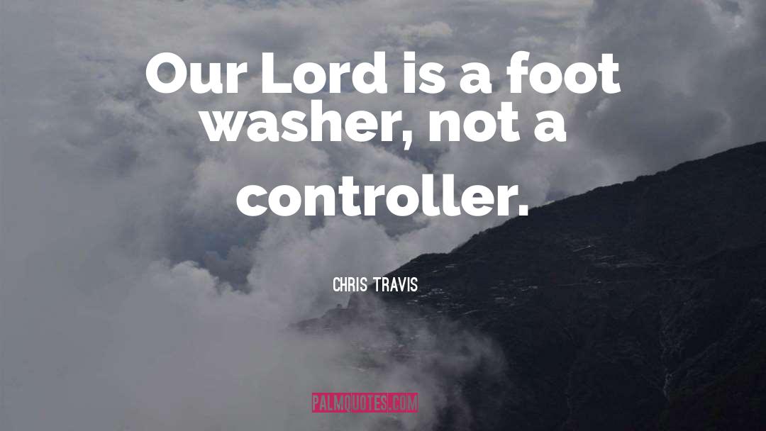 Chris Travis Quotes: Our Lord is a foot