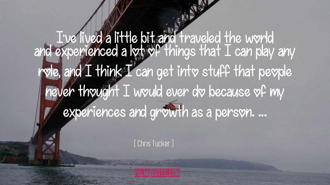 Chris Tucker Quotes: I've lived a little bit