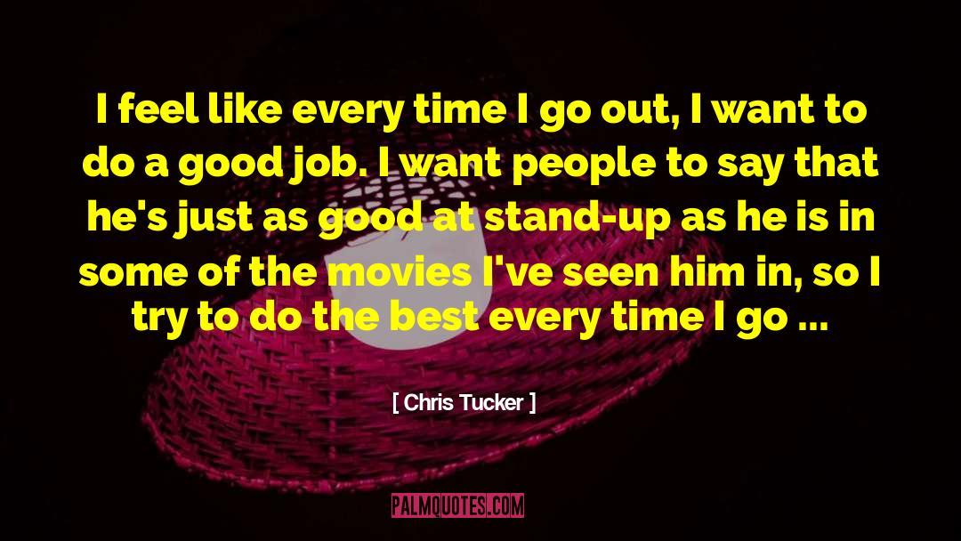 Chris Tucker Quotes: I feel like every time