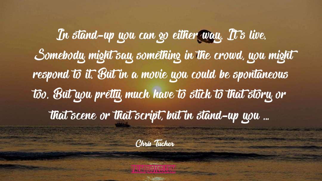 Chris Tucker Quotes: In stand-up you can go