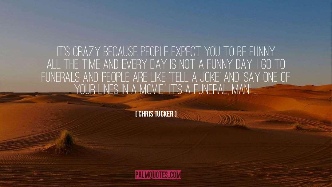 Chris Tucker Quotes: It's crazy because people expect