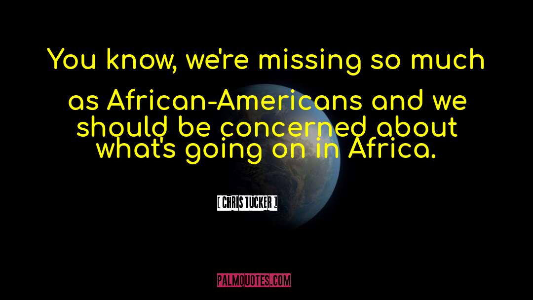 Chris Tucker Quotes: You know, we're missing so