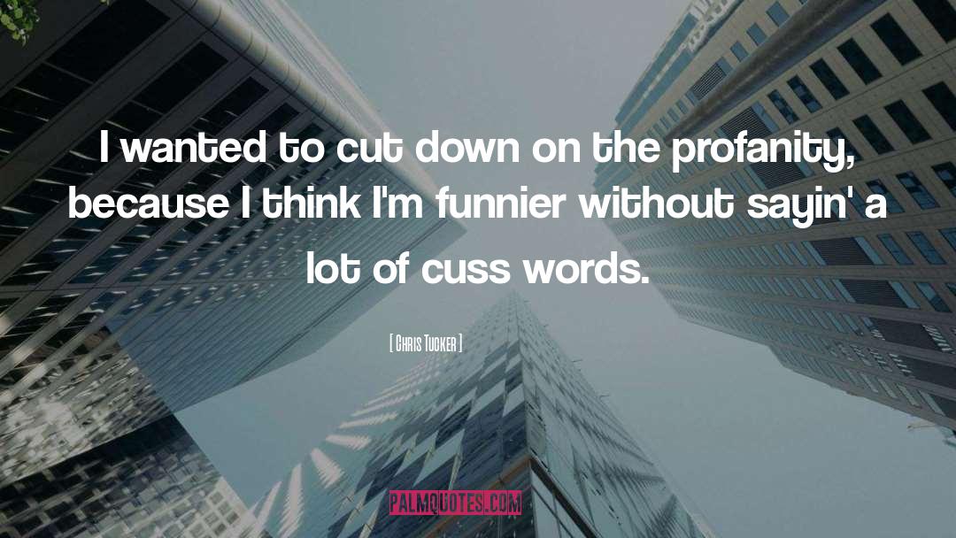 Chris Tucker Quotes: I wanted to cut down