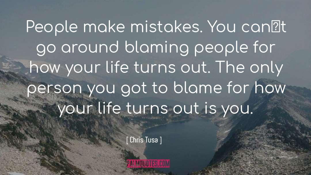Chris Tusa Quotes: People make mistakes. You can‟t