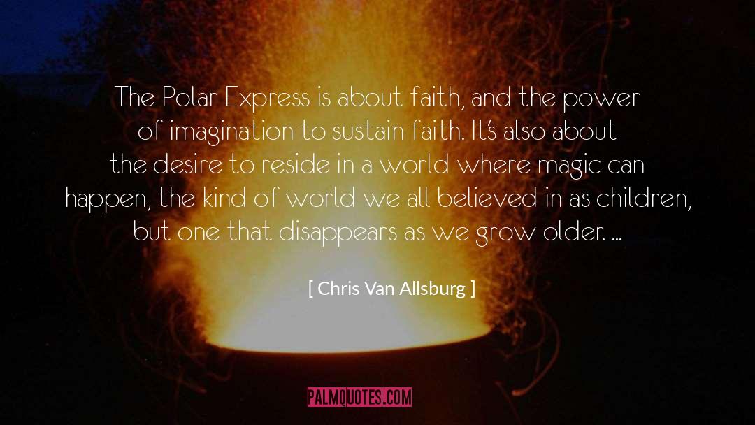 Chris Van Allsburg Quotes: The Polar Express is about