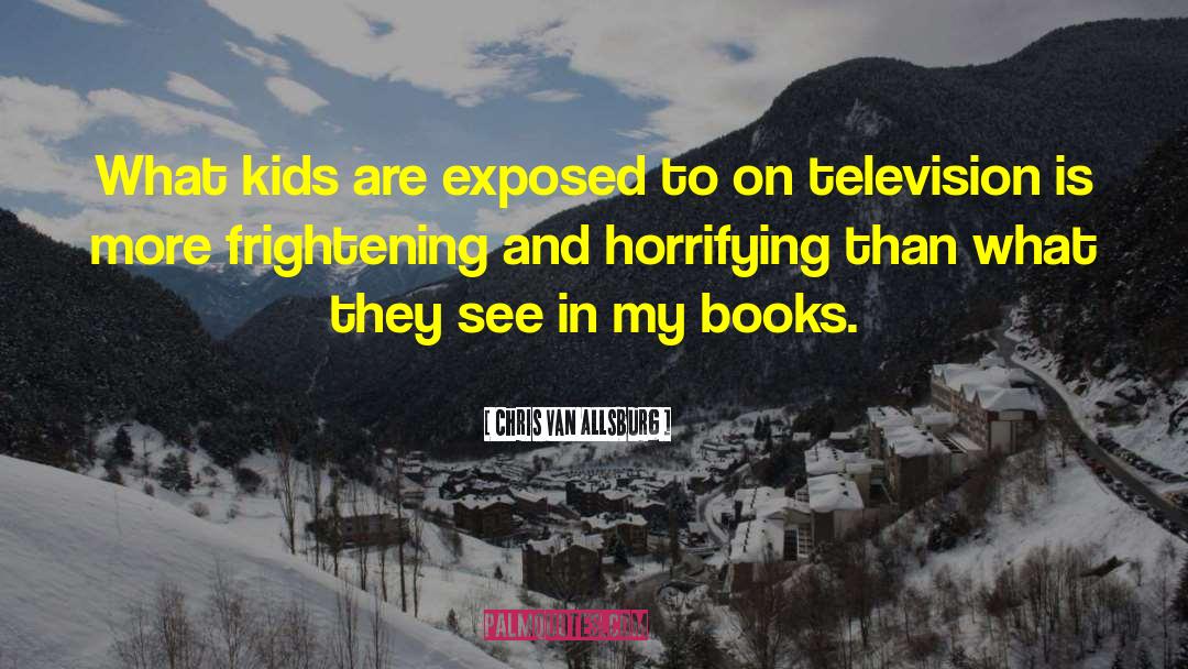 Chris Van Allsburg Quotes: What kids are exposed to