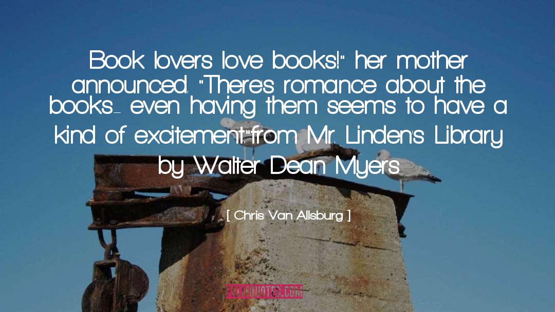 Chris Van Allsburg Quotes: Book lovers love books!