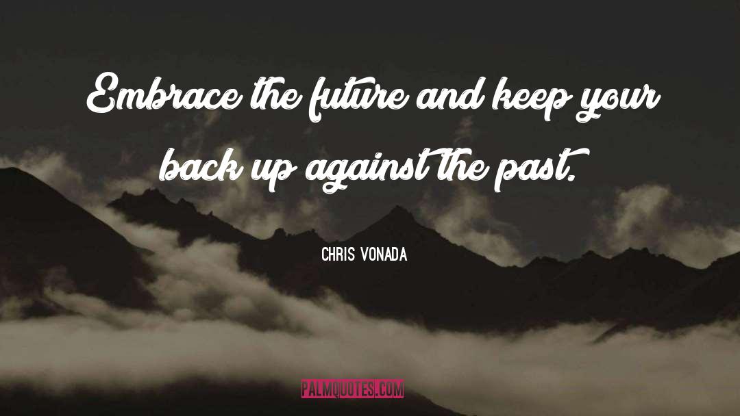 Chris Vonada Quotes: Embrace the future and keep