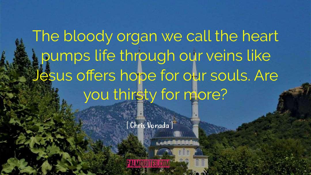 Chris Vonada Quotes: The bloody organ we call