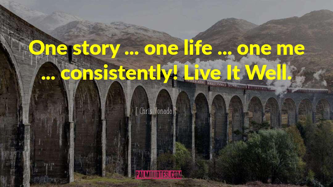 Chris Vonada Quotes: One story ... one life