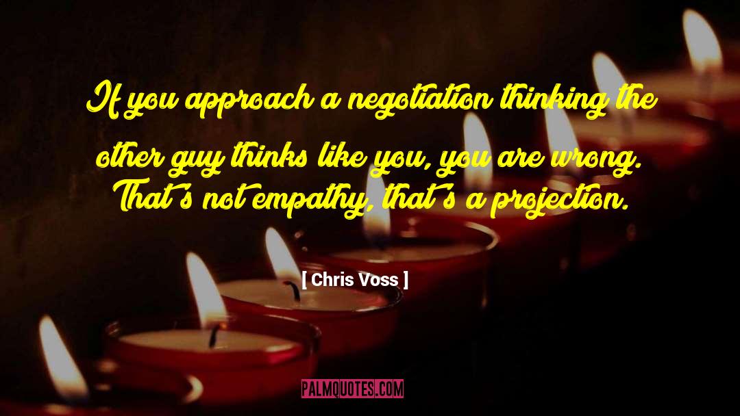 Chris Voss Quotes: If you approach a negotiation