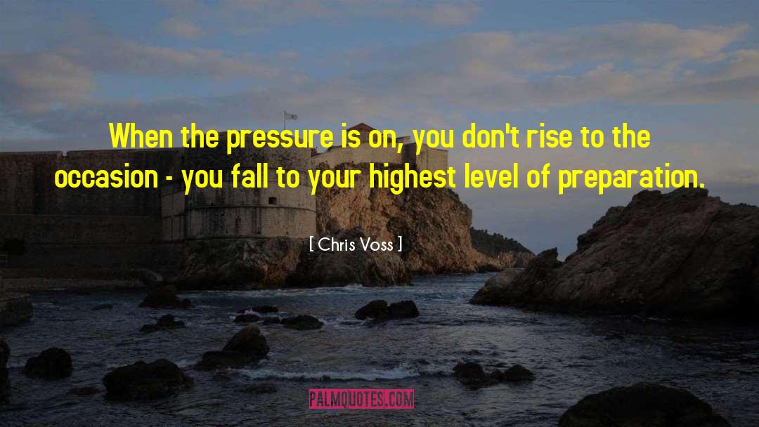 Chris Voss Quotes: When the pressure is on,