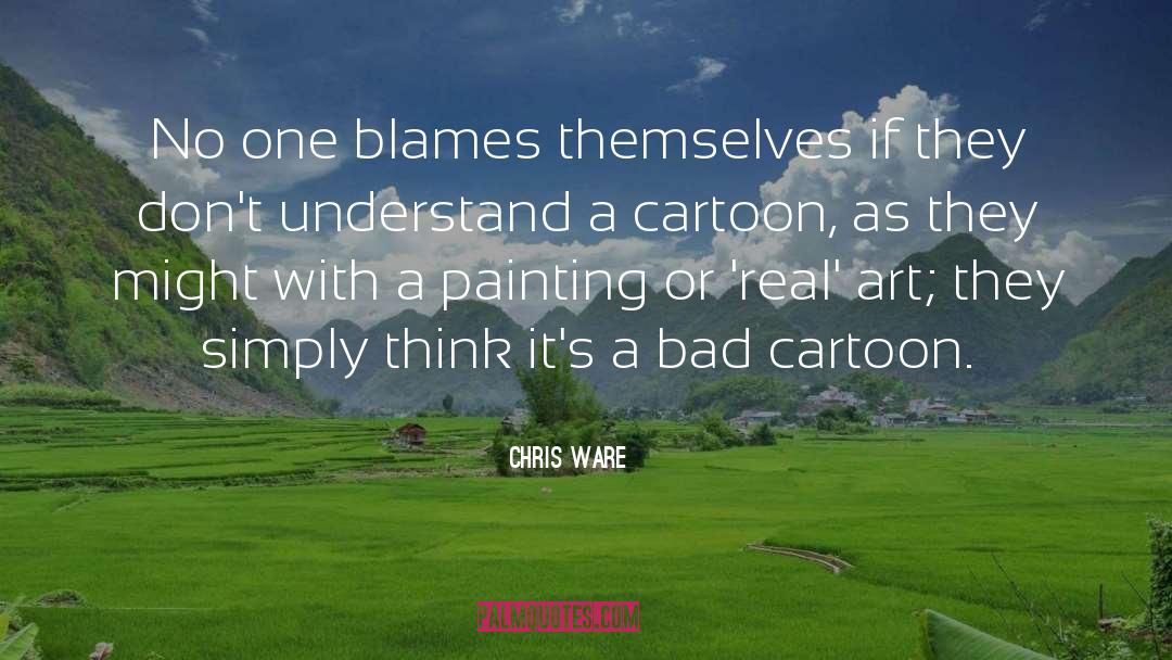 Chris Ware Quotes: No one blames themselves if