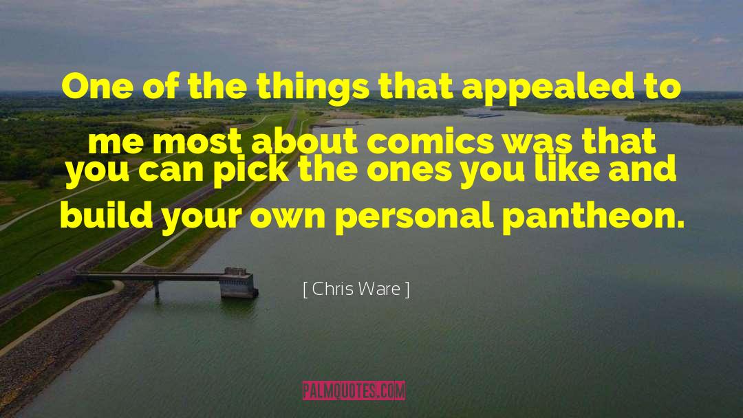 Chris Ware Quotes: One of the things that