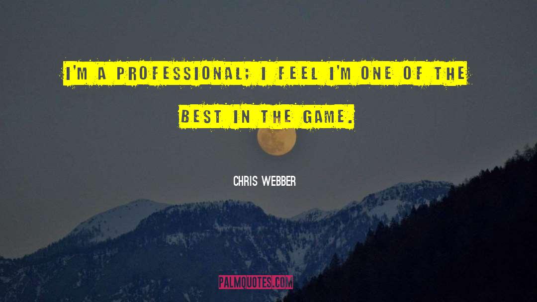 Chris Webber Quotes: I'm a professional; I feel
