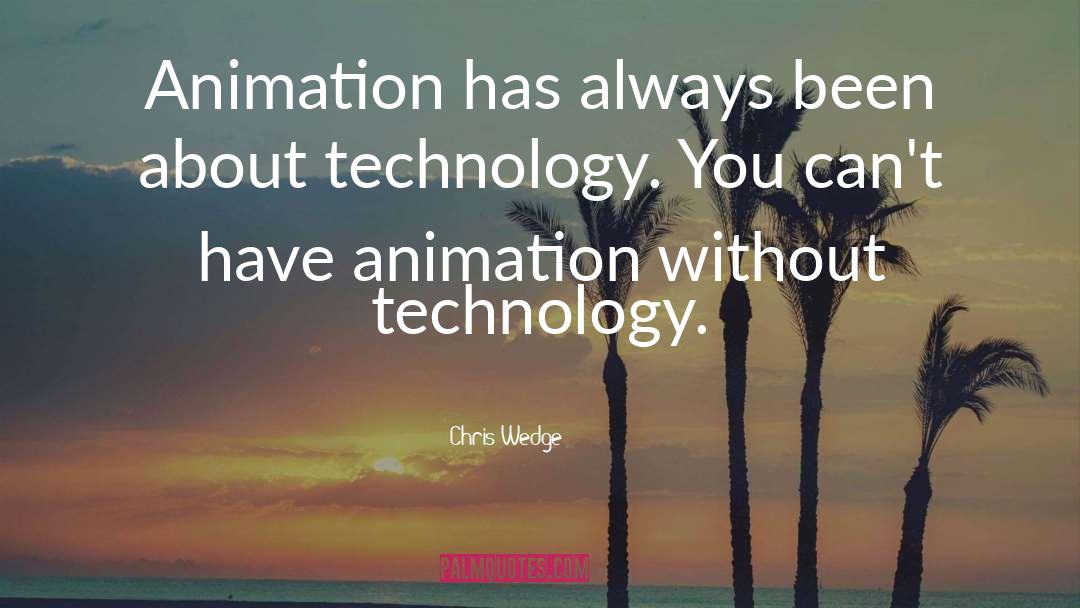 Chris Wedge Quotes: Animation has always been about