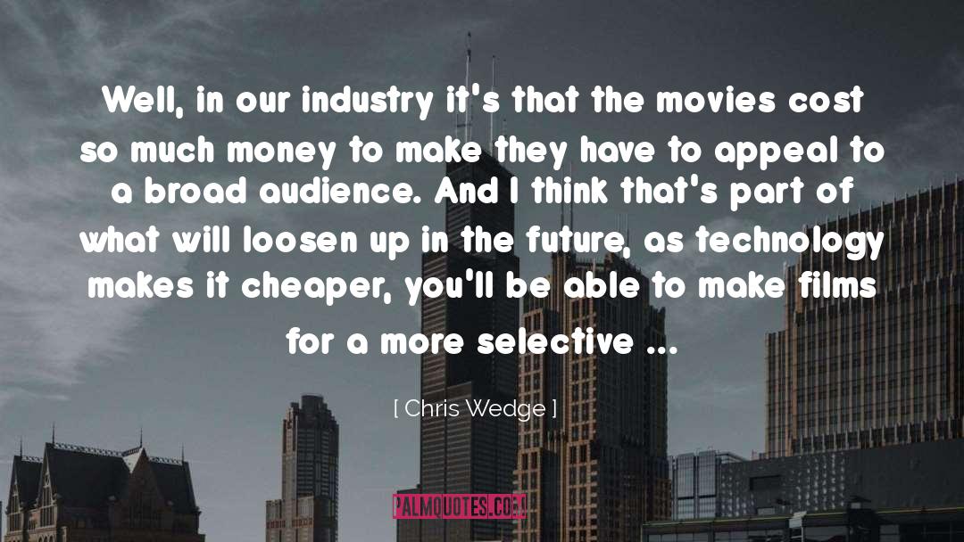 Chris Wedge Quotes: Well, in our industry it's