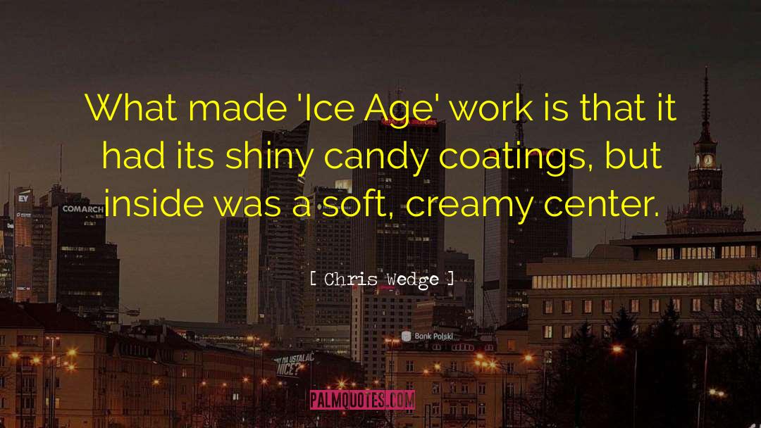 Chris Wedge Quotes: What made 'Ice Age' work