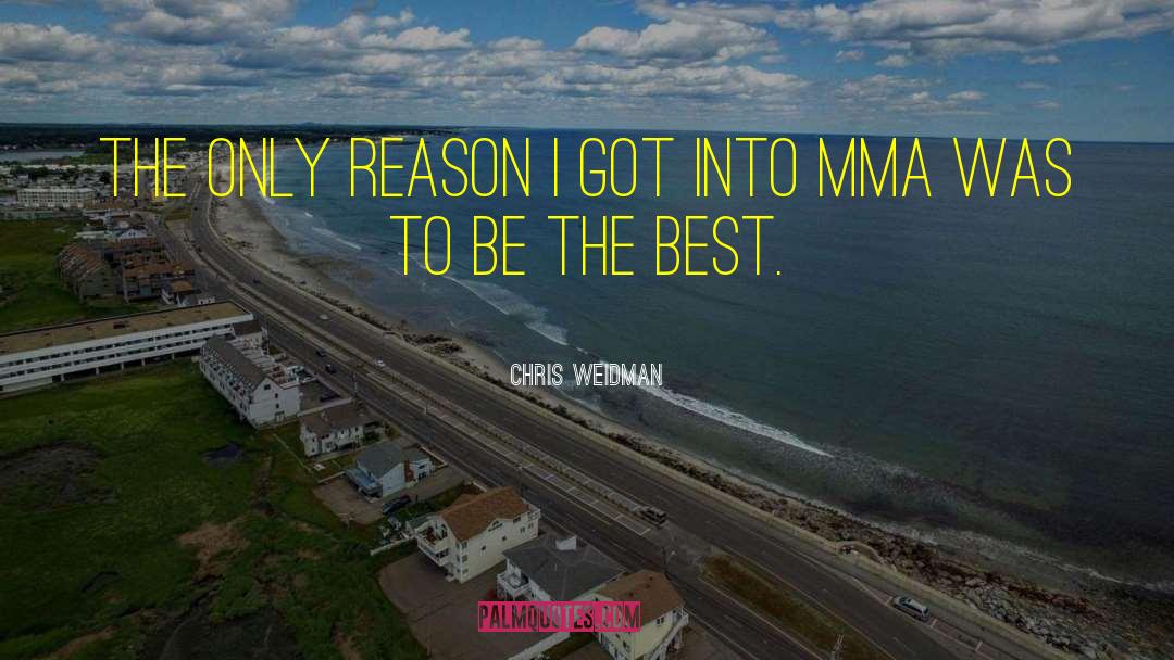Chris Weidman Quotes: The only reason I got