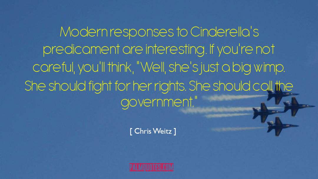 Chris Weitz Quotes: Modern responses to Cinderella's predicament