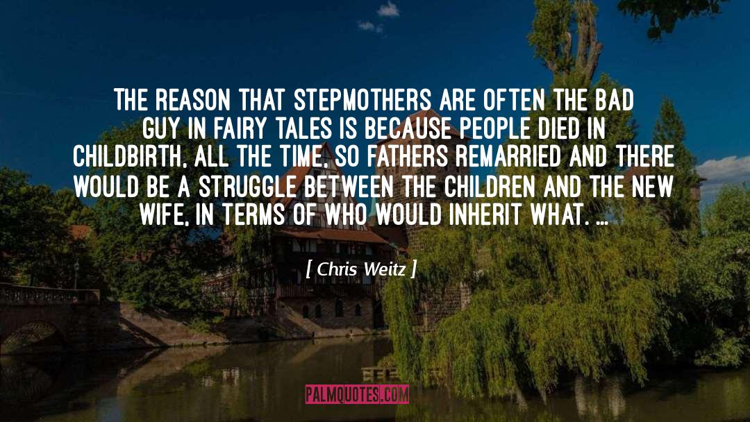 Chris Weitz Quotes: The reason that stepmothers are