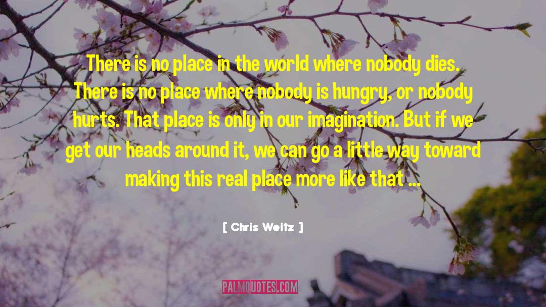 Chris Weitz Quotes: There is no place in