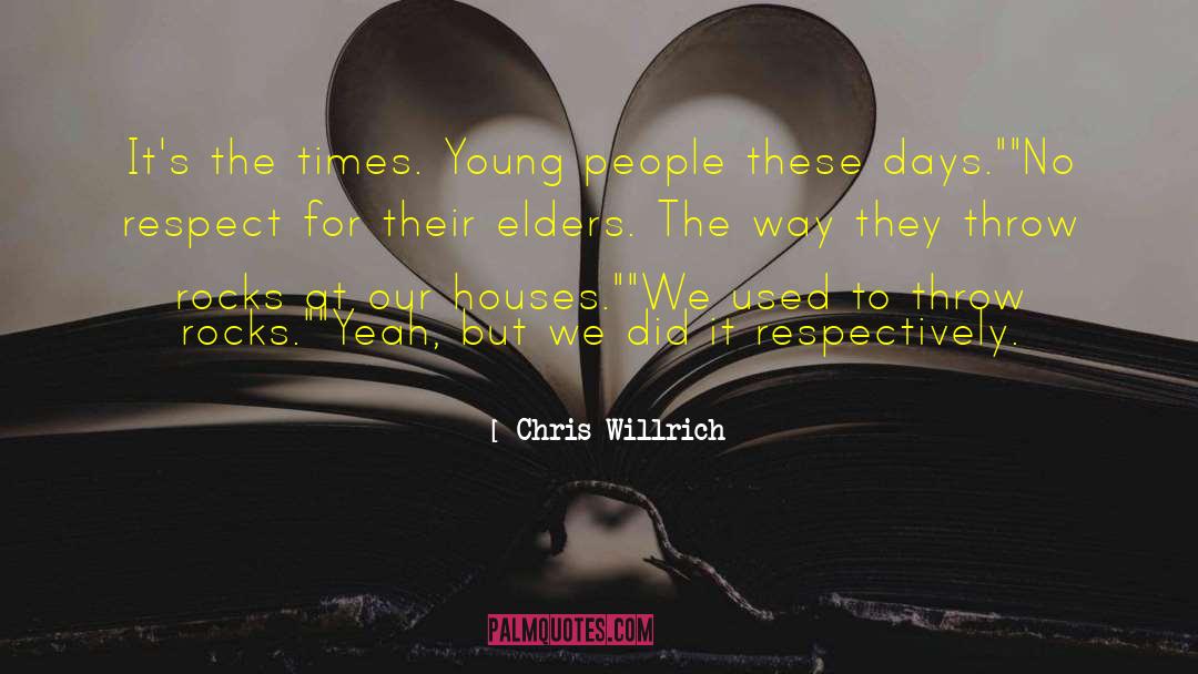 Chris Willrich Quotes: It's the times. Young people