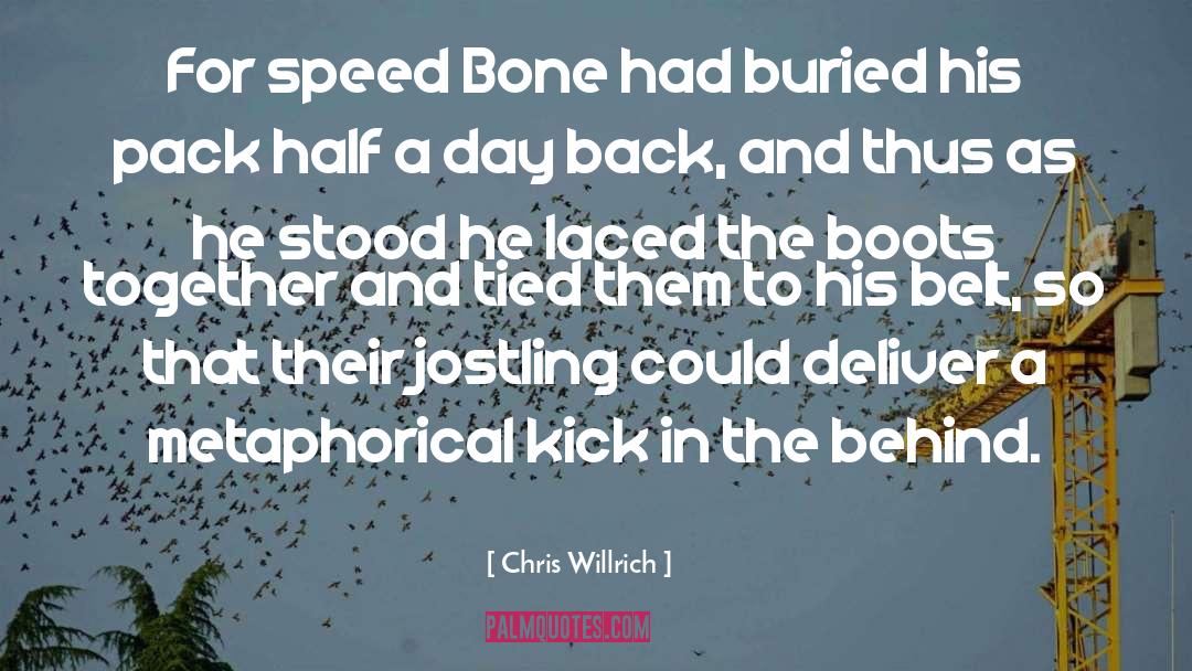 Chris Willrich Quotes: For speed Bone had buried