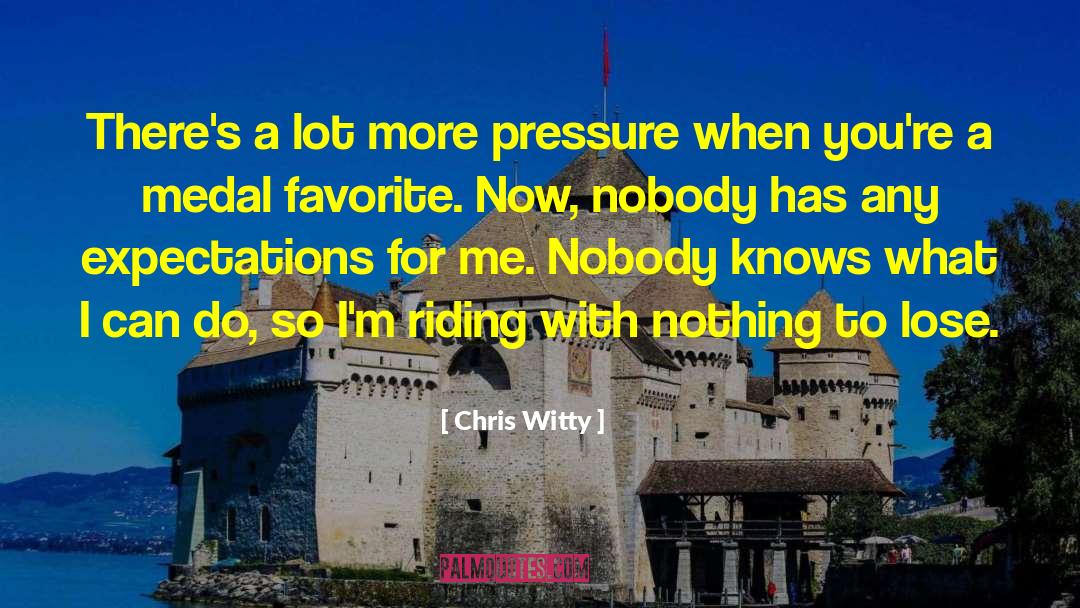 Chris Witty Quotes: There's a lot more pressure