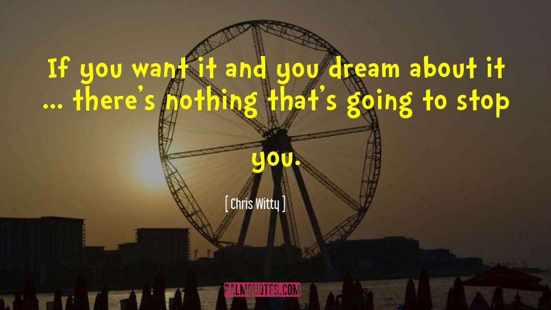 Chris Witty Quotes: If you want it and