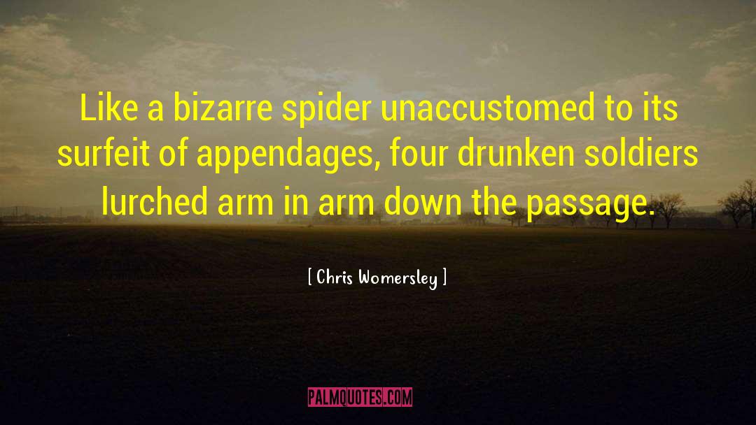 Chris Womersley Quotes: Like a bizarre spider unaccustomed