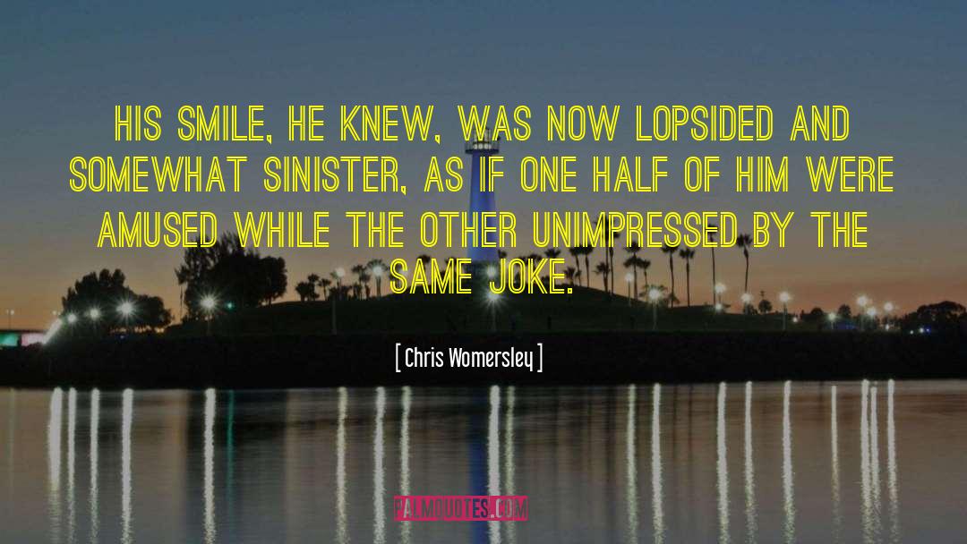 Chris Womersley Quotes: His smile, he knew, was