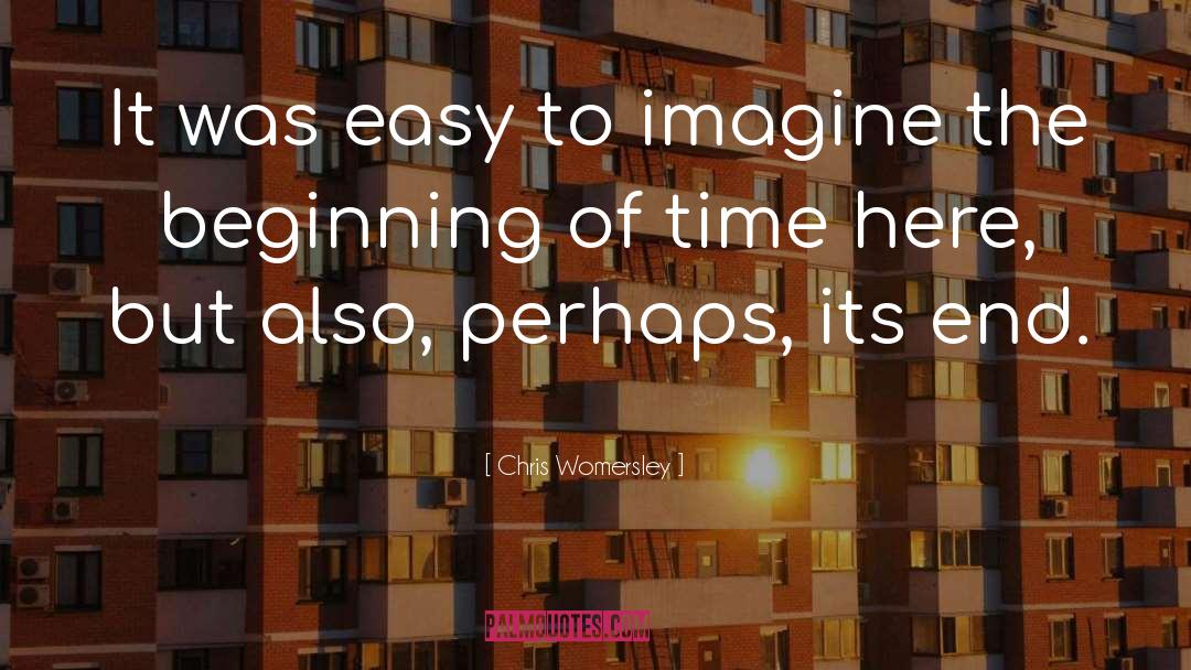 Chris Womersley Quotes: It was easy to imagine