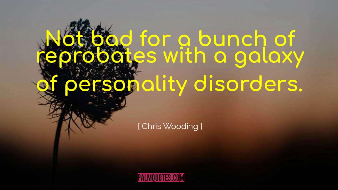 Chris Wooding Quotes: Not bad for a bunch