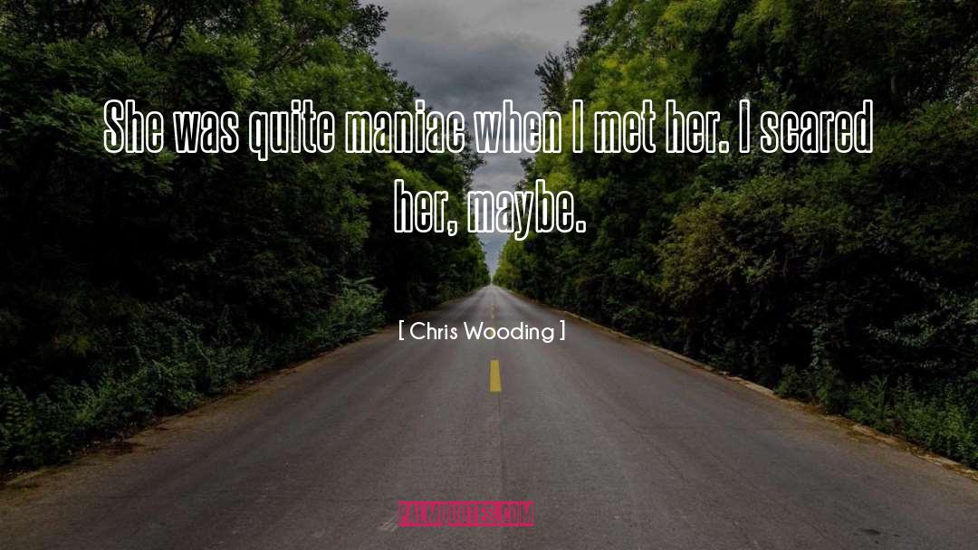 Chris Wooding Quotes: She was quite maniac when