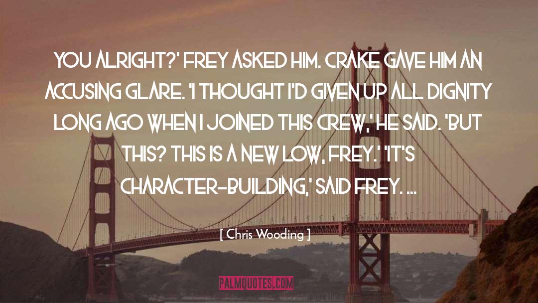 Chris Wooding Quotes: You alright?' Frey asked him.