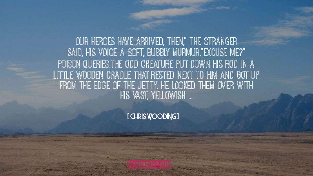 Chris Wooding Quotes: Our heroes have arrived, then,