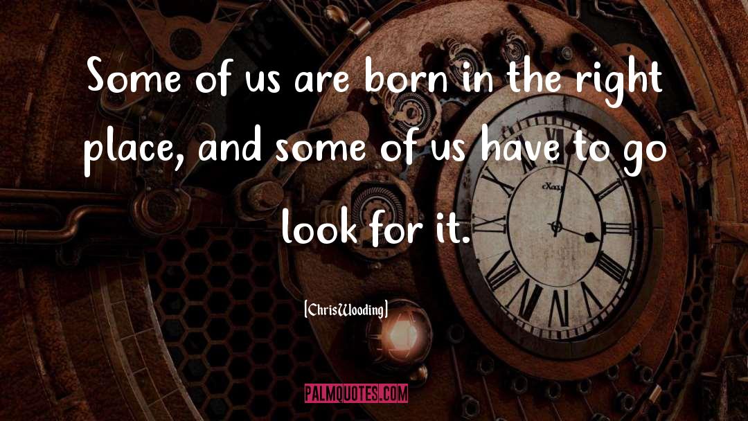 Chris Wooding Quotes: Some of us are born