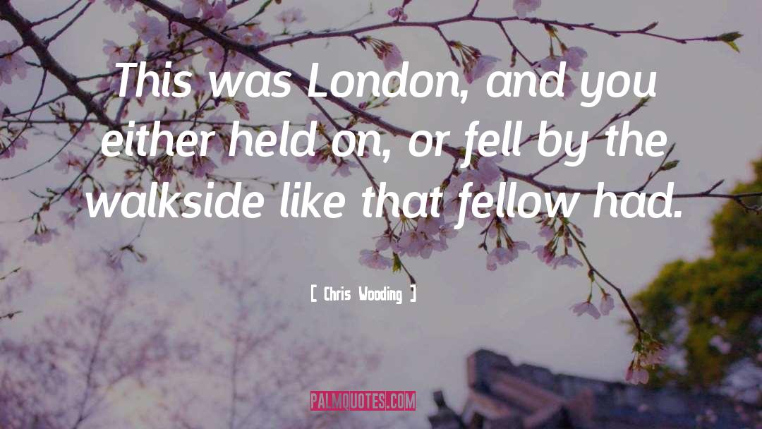 Chris Wooding Quotes: This was London, and you