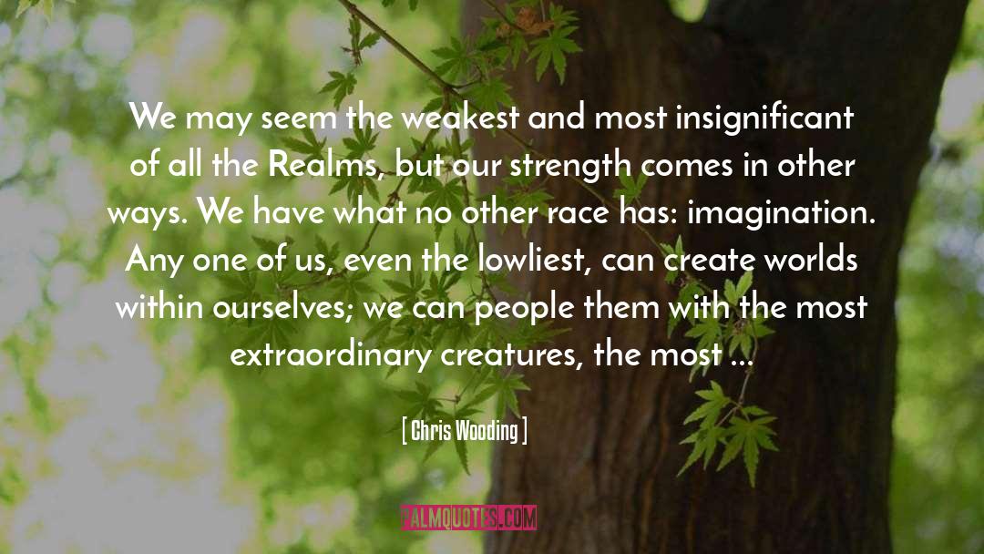 Chris Wooding Quotes: We may seem the weakest