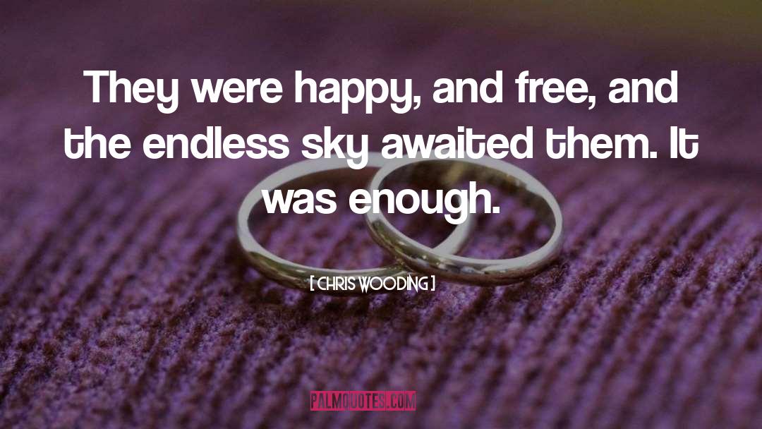 Chris Wooding Quotes: They were happy, and free,