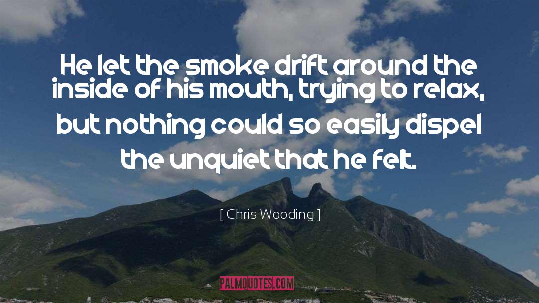 Chris Wooding Quotes: He let the smoke drift