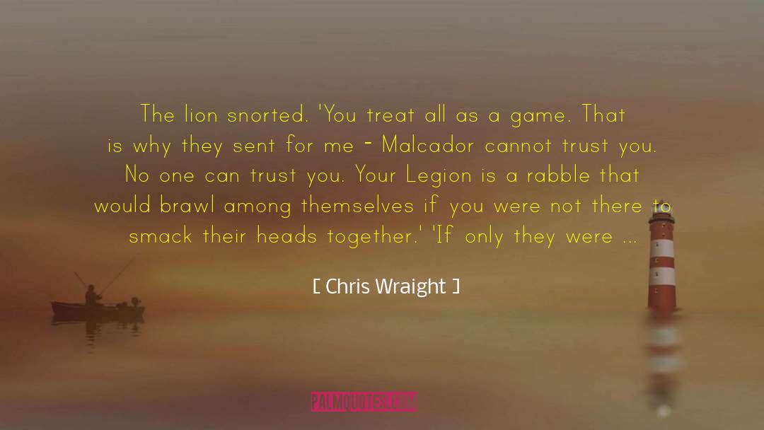 Chris Wraight Quotes: The lion snorted. 'You treat