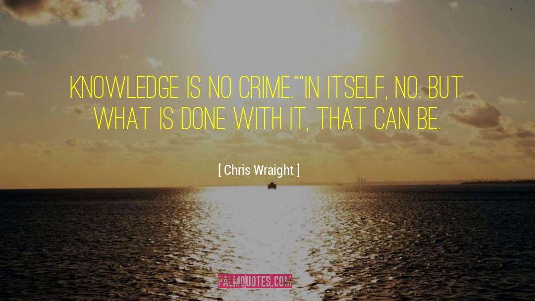 Chris Wraight Quotes: Knowledge is no crime.