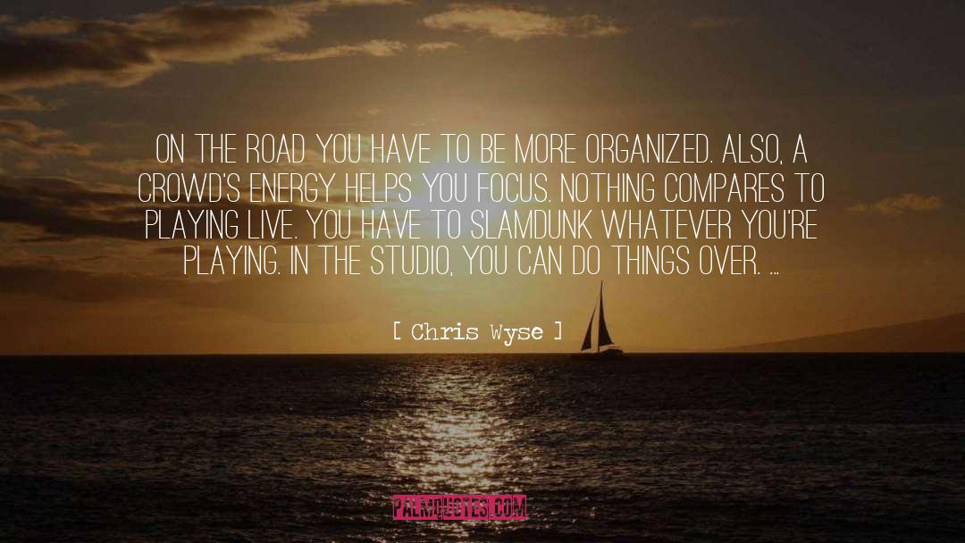 Chris Wyse Quotes: On the road you have